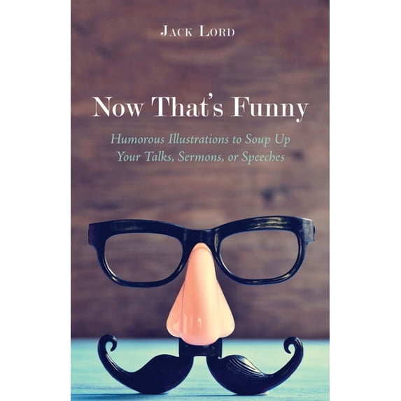 Now That's Funny: Humorous Illustrations to Soup Up Your Talks, Sermons, or Speeches, (Paperback)