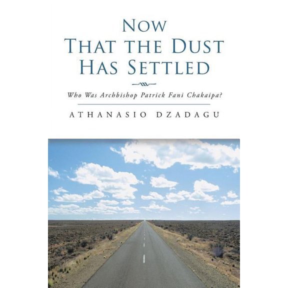 Now That the Dust Has Settled: Who Was Archbishop Patrick Fani Chakaipa? (Paperback)