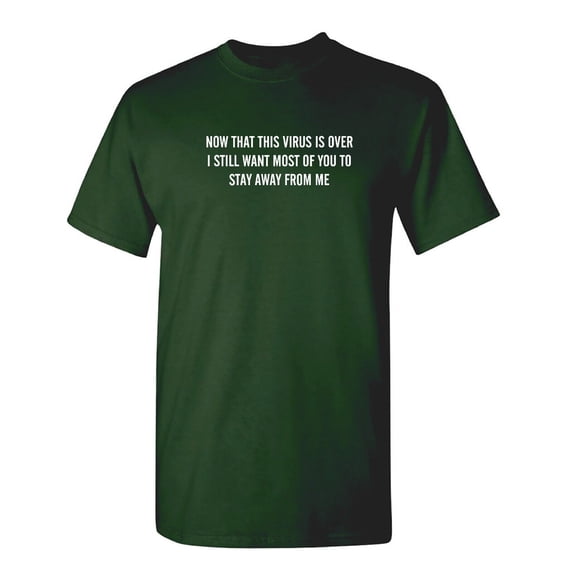 Now The Virus Is Over Sarcastic Humor Graphic Novelty Funny T Shirt