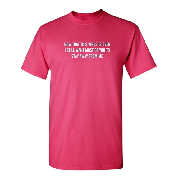 Now The Virus Is Over Sarcastic Humor Graphic Novelty Funny Youth T Shirt