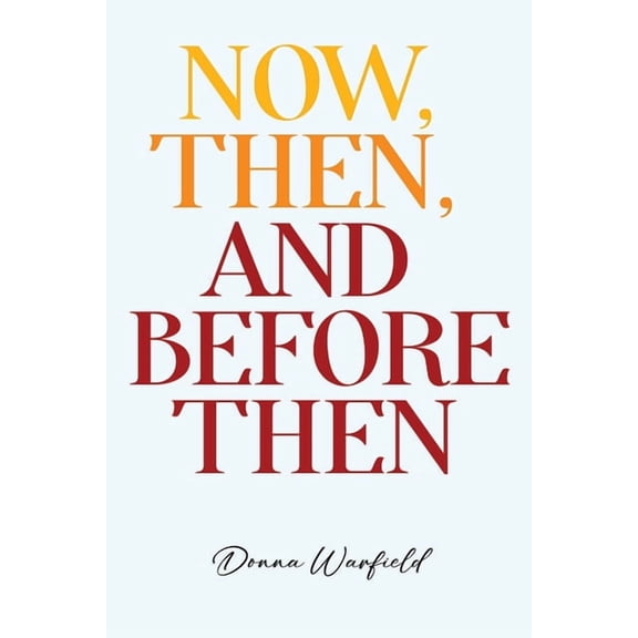 Now, Then, and Before Then, (Paperback)