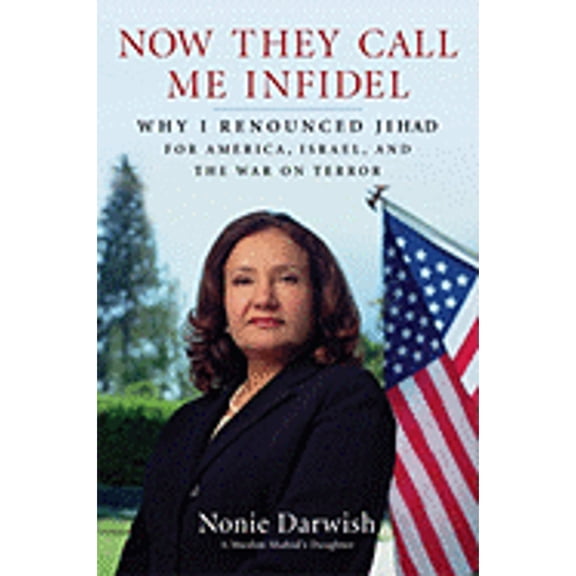 Now They Call Me Infidel : Why I Renounced Jihad for America, Israel, and the War on Terror (Hardcover)