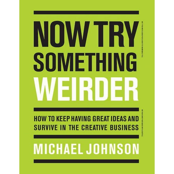 Now Try Something Weirder : How to keep having great ideas and survive in the creative business (Paperback)