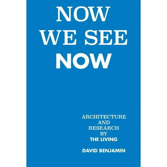 Now We See Now : Architecture and Research by The Living (Hardcover)