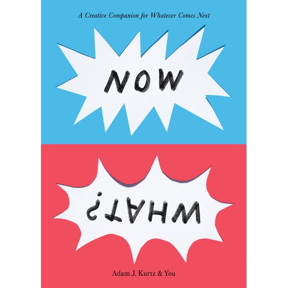 Now What?: A Creative Companion for Whatever Comes Next, (Hardcover)