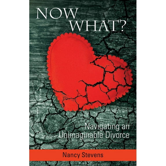 Now What?: Navigating an Unimaginable Divorce, (Paperback)