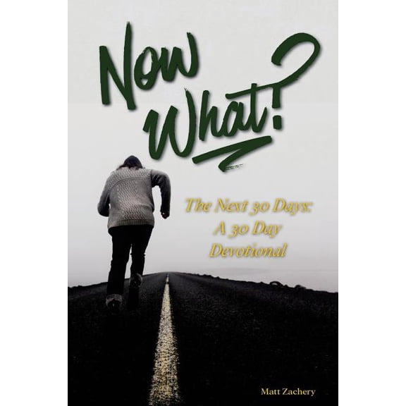 Now What?: The Next 30 Days: A 30-Day Devotional (Paperback)