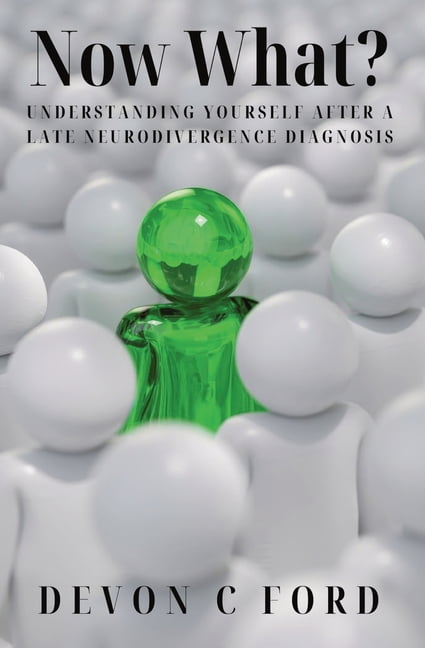 Now What?: Understanding Yourself After A Late Neurodivergence Diagnosis, (Paperback)