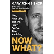 Now What? You, Your Life, and the Truth You've Been Avoiding Hardcover
