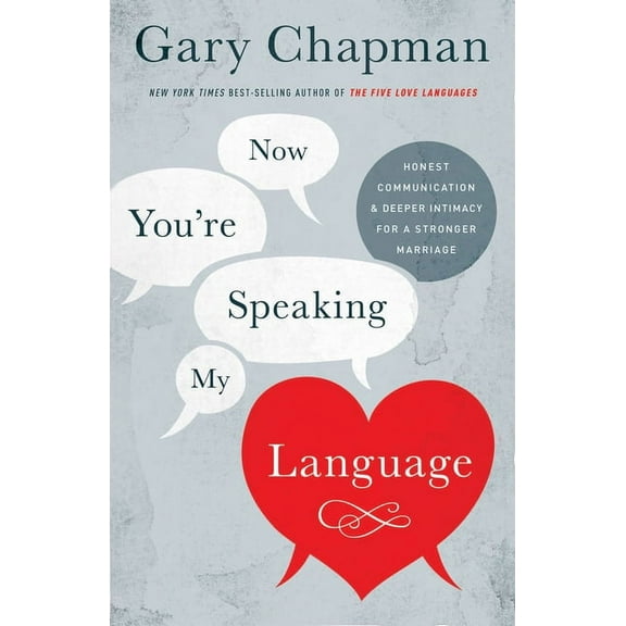 Now You're Speaking My Language: Honest Communication and Deeper Intimacy for a Stronger Marriage, (Paperback)