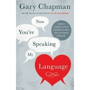 Now Youre Speaking My Language: Honest Communication and Deeper Intimacy for a Stronger Marriage, (Paperback)