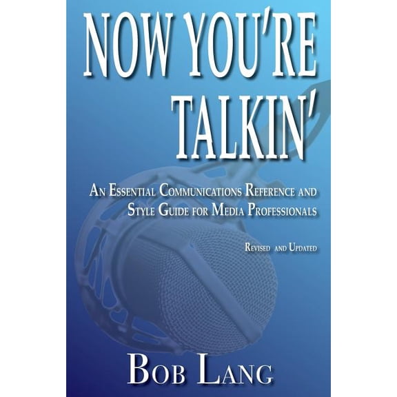 Now You're Talkin' (Revised and Updated): An Essential Communications Reference and Style Guide for Media Professionals, (Paperback)