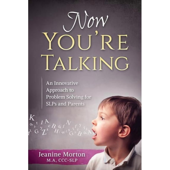 Now You're Talking: An Innovative Approach to Problem Solving for Slps and Parents