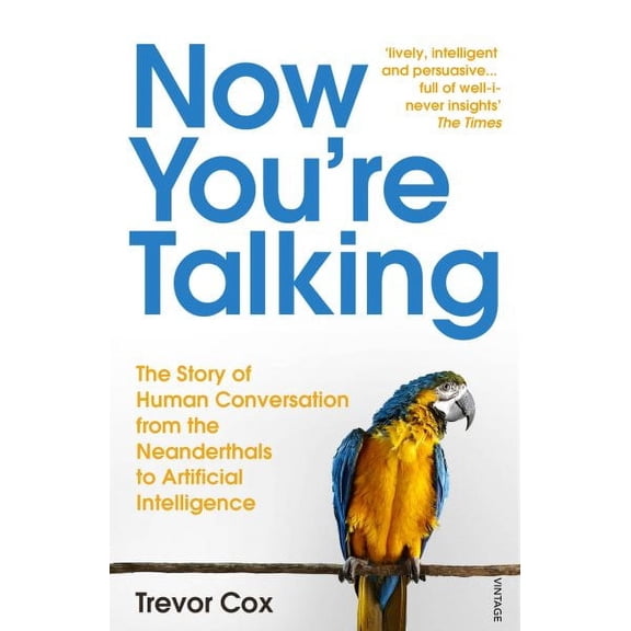 Now You're Talking : Human Conversation from the Neanderthals to Artificial Intelligence