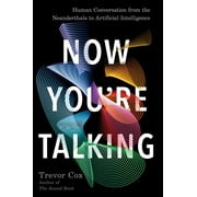 Now You're Talking : Human Conversation from the Neanderthals to Artificial Intelligence (Hardcover)