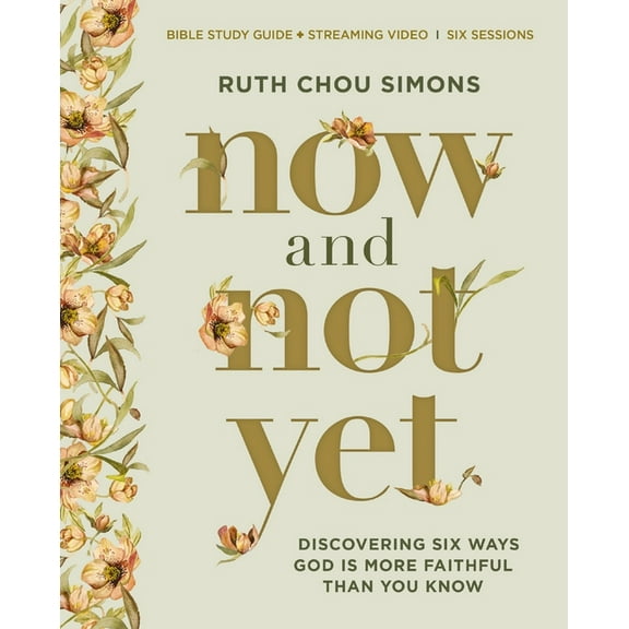 Now and Not Yet Bible Study Guide Plus Streaming Video: Discovering Six Ways God Is More Faithful Than You Know, (Paperback)