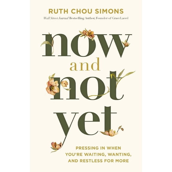 Now and Not Yet: Pressing in When You're Waiting, Wanting, and Restless for More, (Hardcover)