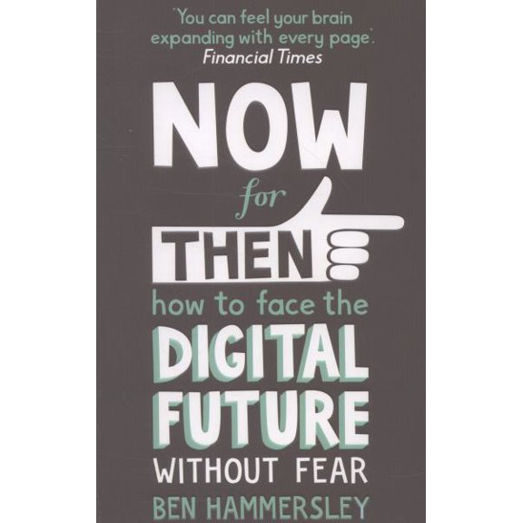 Now for Then: How to Face the Digital Future Without Fear