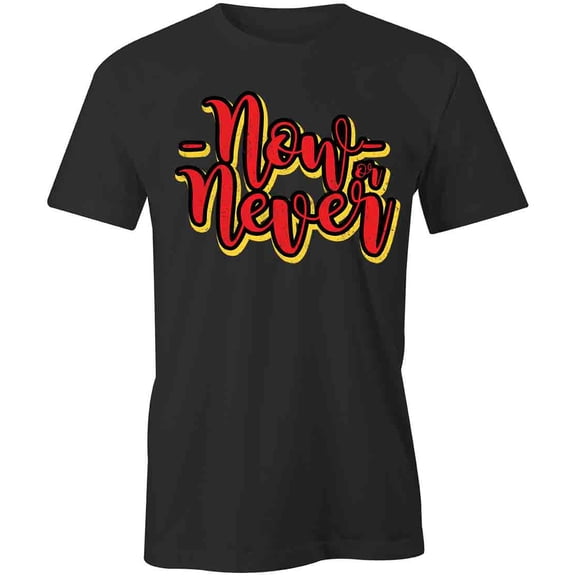 Now or Never T-Shirt | White Tee Gift