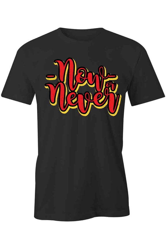 Now or Never T-Shirt | White Tee Gift