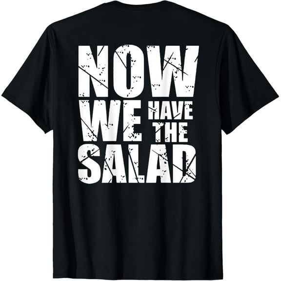Now we have the salad T-Shirt