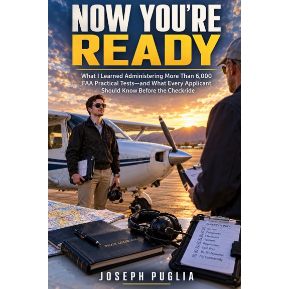 Now you're ready: What I Learned Administering More Than 6,000 FAA Practical Tests - and What Every Applicant Should Kno, (Paperback)