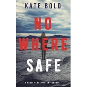 Nowhere Safe A Harley Cole FBI Suspense Thriller-Book 1 Hardcover