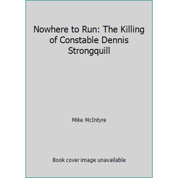 Pre-Owned Nowhere to Run: The Killing of Constable Dennis Strongquill (Unknown) 1894283449 9781894283441