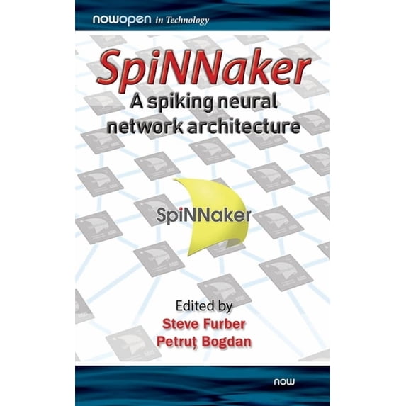 Spinnaker - A Spiking Neural Network Architecture, (Hardcover)