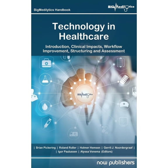 Technology in Healthcare: Introduction, Clinical Impacts, Workflow Improvement, Structuring and Assessment, (Hardcover)