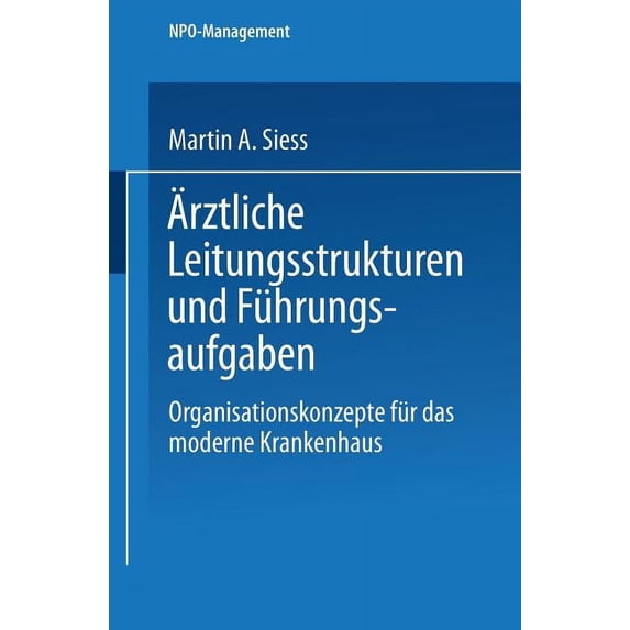 Npo-Management Ärztliche Leitungsstrukturen Und Führungsaufgaben: Organisationskonzepte Für Das Moderne Krankenhaus, (Paperback)