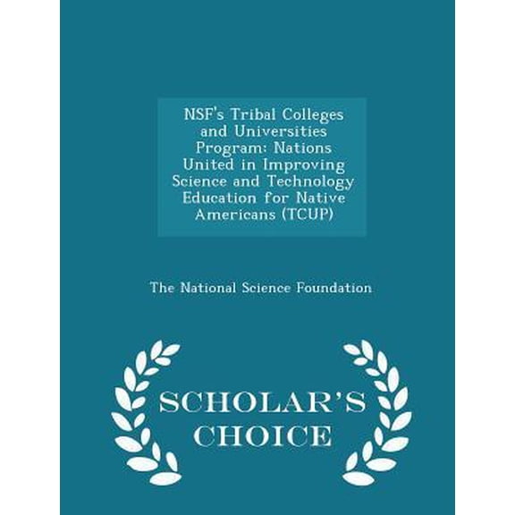 Nsf's Tribal Colleges and Universities Program: Nations United in Improving Science and Technology Education for Native Americans (Tcup) - Scholar's C Paperback