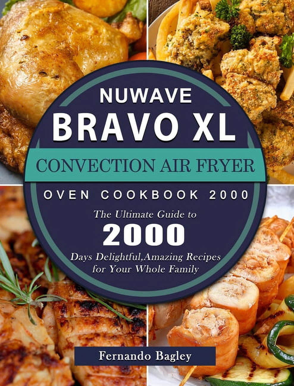 NuWave Bravo XL Convection Air Fryer Oven Cookbook 2000 The Ultimate