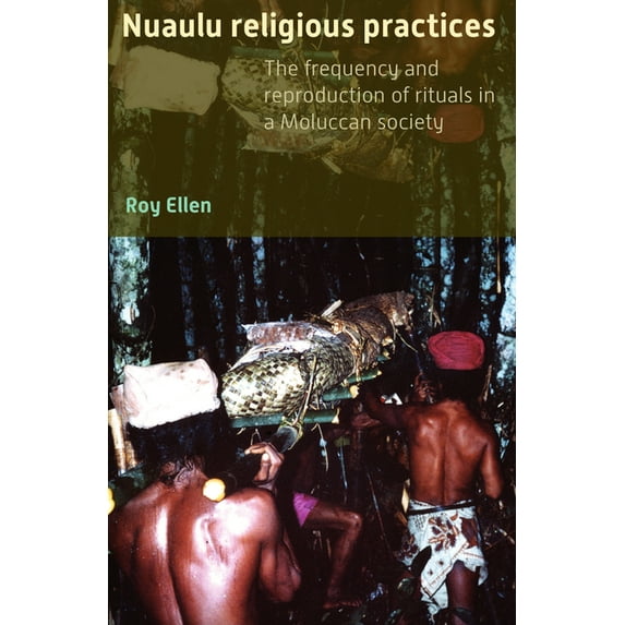 Verhandelingen Van Het Koninklijk Instit Nuaulu Religious Practices: The Frequency and Reproduction of Rituals in Moluccan Society, Book 283, (Paperback)