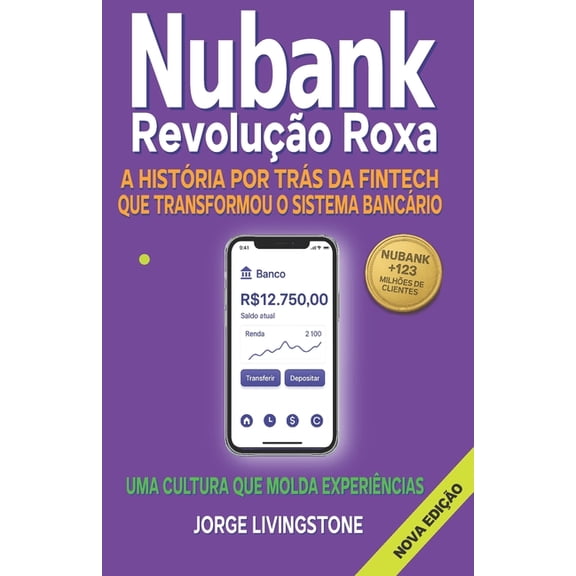 Nubank Revoluo Roxa: A Histria Por Tras Da Fintech Que Transformou O Banco, (Paperback)