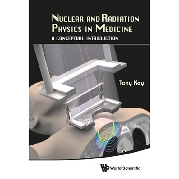 Pre-Owned Nuclear And Radiation Physics In Medicine: A Conceptual Introduction (Hardcover 9789814566803) by Anthony Wallace Key