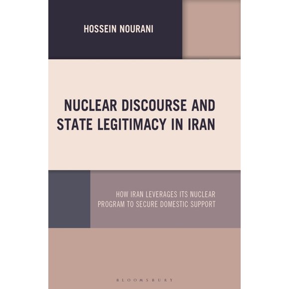 Nuclear Discourse and State Legitimacy in Iran: How Iran Leverages Its Nuclear Program to Secure Domestic Support, (Hardcover)