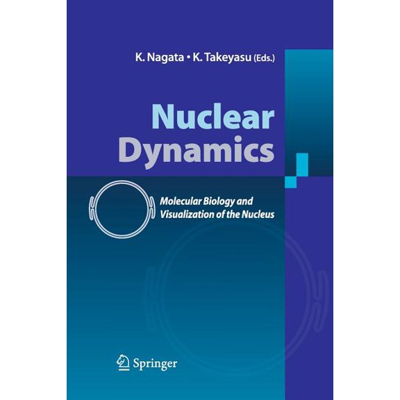 Nuclear Dynamics: Molecular Biology and Visualization of the Nucleus, (Paperback)