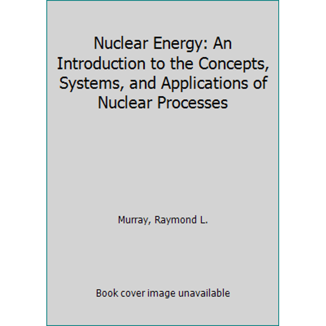 PreOwned Nuclear Energy An Introduction to the Concepts, Systems, and
