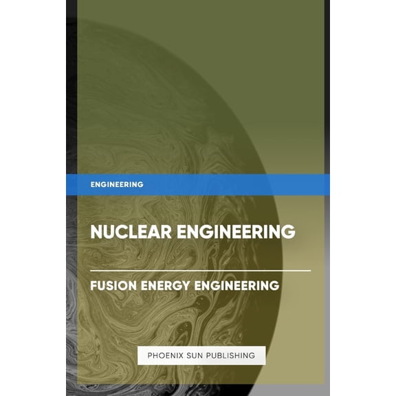 Nuclear Engineering - Fusion Energy Engineering, (Paperback)