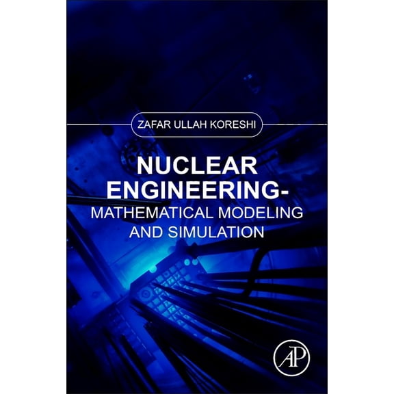 Nuclear Engineering: Mathematical Modeling and Simulation, (Paperback)
