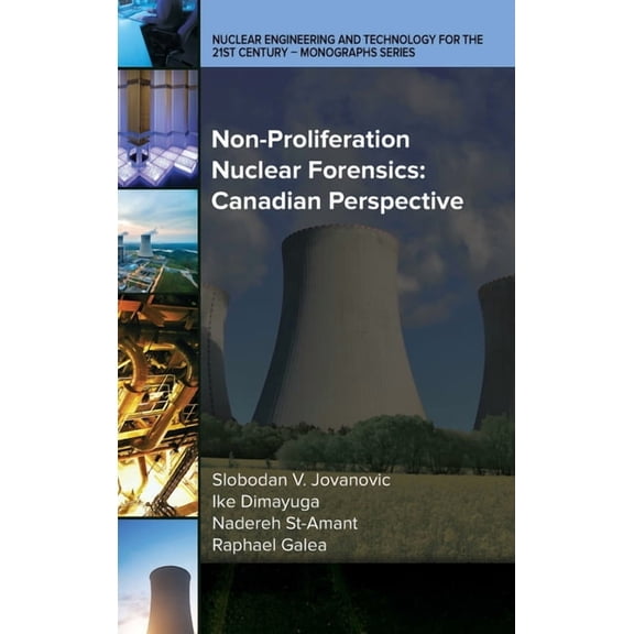 Nuclear Engineering and Technology for the 21st Century: Non-Proliferation Nuclear Forensics: Canadian Perspective (Hardcover)