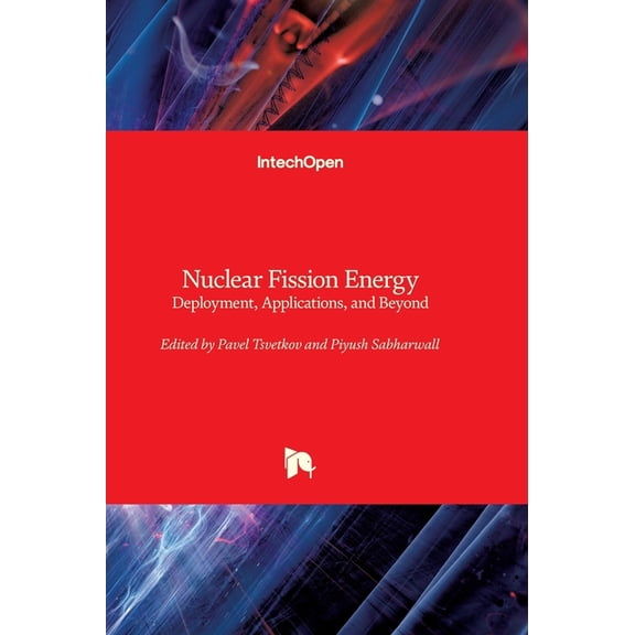 Nuclear Fission Energy - Deployment, Applications, and Beyond: Deployment, Applications, and Beyond, (Hardcover)