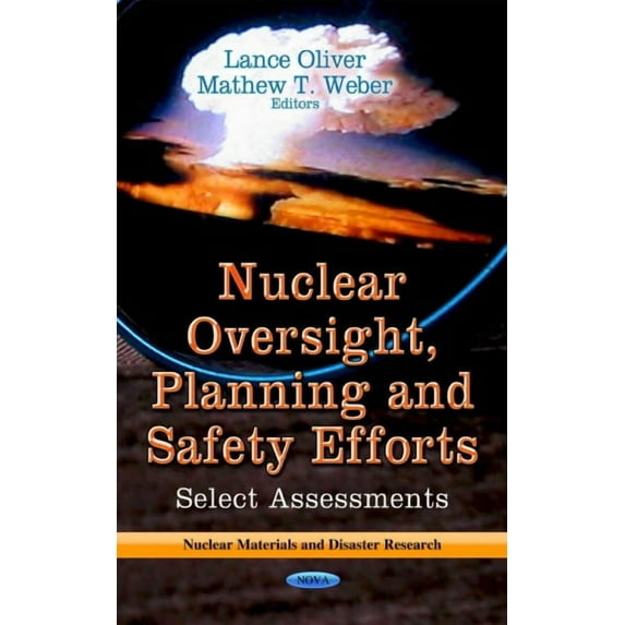 Nuclear Oversight, Planning and Safety Efforts : Select Assessments