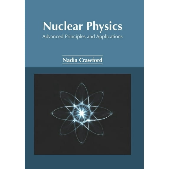 Nuclear Physics: Advanced Principles and Applications (Hardcover)
