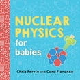 thumbnail image 1 of Pre-Owned Nuclear Physics for Babies (Board book) 1492671177 9781492671176, 1 of 1