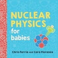 thumbnail image 1 of Pre-Owned Nuclear Physics for Babies (Board book) 1492671177 9781492671176, 1 of 1