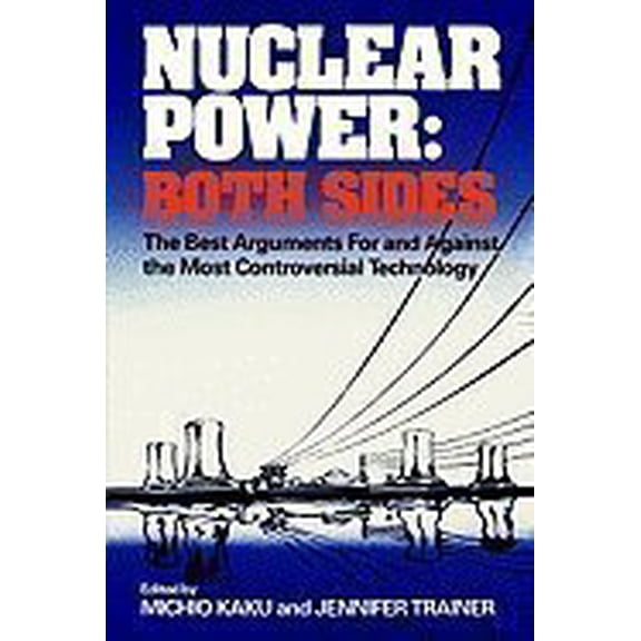 Pre-Owned Nuclear Power, Both Sides: The Best Arguments for and Against the Most Controversial Technology (Hardcover) 0393016315 9780393016314