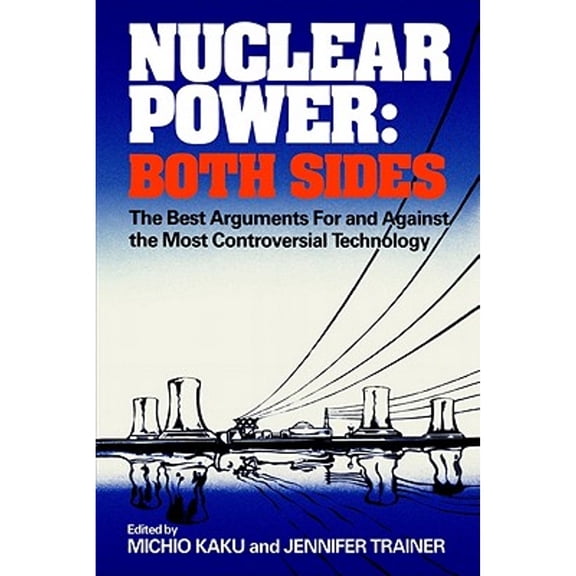 Pre-Owned Nuclear Power: Both Sides: The Best Arguments for and Against the Most Controversial Technology (Paperback) 0393301281 9780393301281