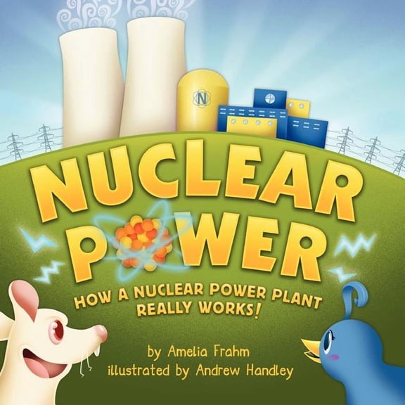 Nuclear Power: How a Nuclear Power Plant Really Works! (A Mom's Choice Award Recipient), (Paperback)